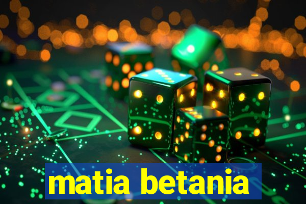 matia betania